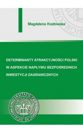 Determinanty atrakcyjności Polski w aspekcie napływu bezpośrednich inwestycji zagranicznych - Magdalena Kozłowska - Ebook - 978-83-7875-229-5