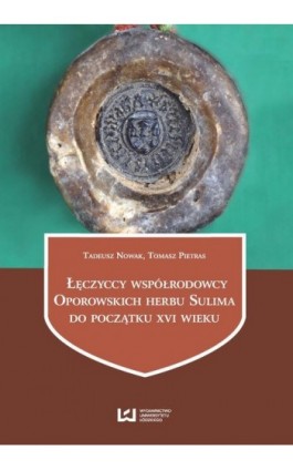 Łęczyccy współrodowcy Oporowskich herbu Sulima do początku XVI wieku - Tadeusz Nowak - Ebook - 978-83-8088-507-3
