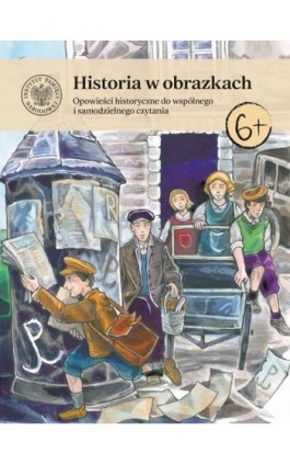 Historia w obrazkach. Opowieści historyczne do wspólnego i samodzielnego czytania - Roksana Szczypta-Szczęch - Ebook - 978-83-8459-022-5