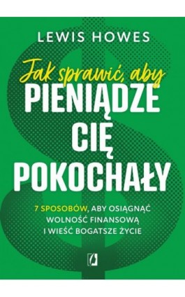 Jak sprawić, aby pieniądze cię pokochały. - Lewis Howes - Ebook - 978-83-8417-565-1