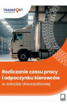 Rozliczanie czasu pracy i odpoczynku kierowców w załodze dwuosobowej - Adam Janus - Ebook - 978-83-8409-672-7