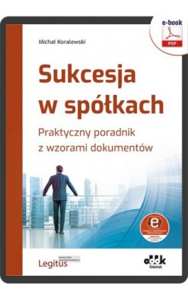 Sukcesja w spółkach. Praktyczny poradnik z wzorami dokumentów (e-book z suplementem elektronicznym) - Michał Koralewski - Ebook - 978-83-8253-053-7