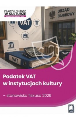 Podatek VAT w instytucjach kultury – stanowiska fiskusa 2026 - Łukasz Matusiakiewicz - Ebook - 978-83-8409-766-3