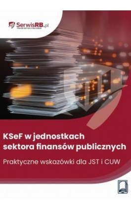 KSeF w jednostkach sektora finansów publicznych. Praktyczne wskazówki - Marta Banach - Ebook - 978-83-8409-523-2