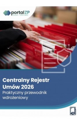Centralny rejestr umów 2026 – praktyczny przewodnik wdrożeniowy - Katarzyna Bełdowska, Wojciech Nowakowski, Andrzela Rek-Pawłowska - Ebook - 978-83-8409-762-5