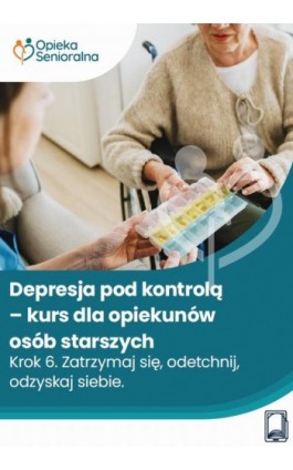 Depresja pod kontrolą. Krok 6. Zatrzymaj się, odetchnij, odzyskaj siebie - Mariola Będkowska, Marta Gawlińska, Dr Med. Rainer Wojtaś - Ebook - 978-83-8409-747-2
