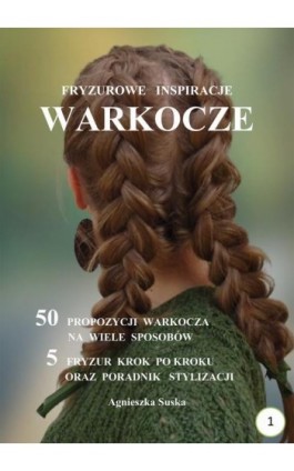 Warkocze Fryzurowe inspiracje - Agnieszka Suska - Ebook - 978-83-983198-0-5