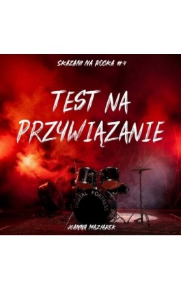 Test na przywiązanie. Skazani na rocka #4 - Joanna Maziarek - Audiobook - 978-83-68790-32-0