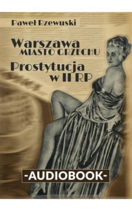 Warszawa - miasto grzechu. Prostytucja w II RP - Paweł Rzewuski - Audiobook - 978-83-65156-13-6