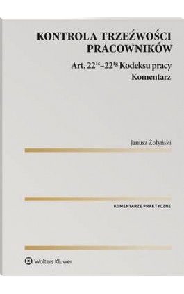 Kontrola trzeźwości pracowników. Komentarz do art. 22(1c)–22(1g) Kodeksu pracy [EBOOK] - Janusz Żołyński - Ebook - 978-83-8328-537-5