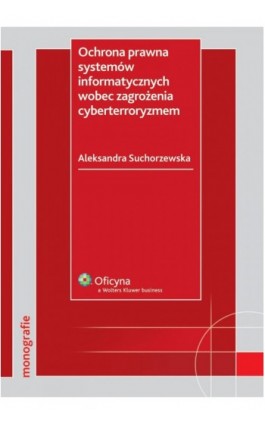 Ochrona prawna systemów informatycznych wobec zagrożenia cyberterroryzmem - Aleksandra Suchorzewska - Ebook - 978-83-264-4632-0
