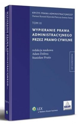 Wypieranie prawa administracyjnego przez prawo cywilne. TOM III - Adam Doliwa - Ebook - 978-83-264-4944-4