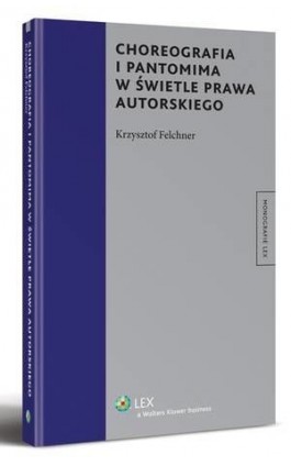 Choreografia i pantomima w świetle prawa autorskiego - Krzysztof Felchner - Ebook - 978-83-264-3609-3