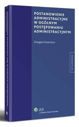Postanowienie administracyjne w ogólnym postępowaniu administracyjnym - Grzegorz Łaszczyca - Ebook - 978-83-264-3568-3