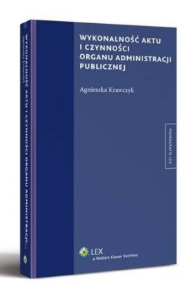 Wykonalność aktu i czynności organu administracji publicznej - Agnieszka Krawczyk - Ebook - 978-83-264-5436-3