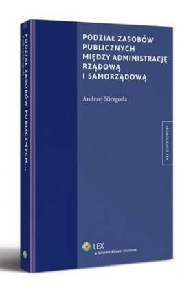Podział zasobów publicznych między administrację rządową i samorządową - Andrzej Niezgoda - Ebook - 978-83-264-5264-2