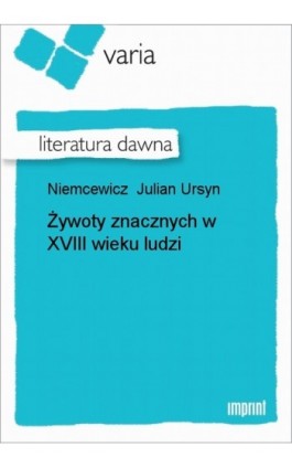 Żywoty znacznych w XVIII wieku ludzi - Julian Ursyn Niemcewicz - Ebook - 978-83-270-1080-3