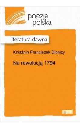 Na rewolucją 1794 - Franciszek Dionizy Kniaźnin - Ebook - 978-83-270-2953-9