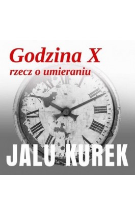 Godzina X. Rzecz o umieraniu