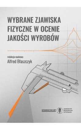 Wybrane zjawiska fizyczne w ocenie jakości wyrobów - Ebook - 978-83-8211-306-8