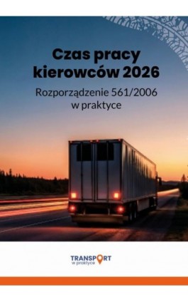 Czas pracy kierowców 2026. Rozporządzenie 561/2006 w praktyce - Adam Janus, Michał Dynerowicz - Ebook - 978-83-8409-881-3