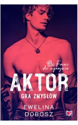 Aktor. Gra zmysłów. Faceci do wynajęcia - Ewelina Dobosz - Ebook - 978-83-67137-87-4