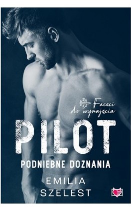 Pilot. Podniebne doznania. Faceci do wynajęcia - Emilia Szelest - Ebook - 978-83-67335-40-9