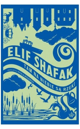 Tam na niebie są rzeki - Elif Shafak - Ebook - 9788368479034