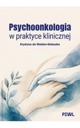 Psychoonkologia w praktyce klinicznej - Krystyna de Walden-Gałuszko - Ebook - 978-83-01-25149-9