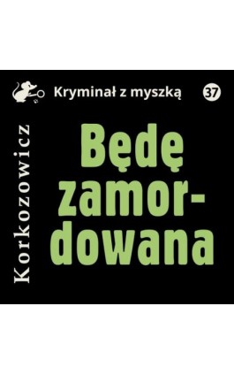 Będę zamordowana