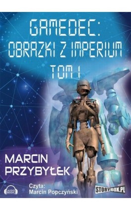 Gamedec. Część 5.1 Obrazki z imperium. Tom 1 - Marcin Przybyłek - Audiobook - 978-83-7927-552-6