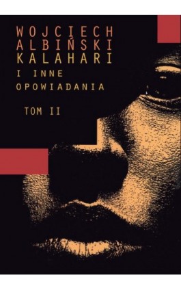 Kalahari i inne opowiadania, T. 2 - Wojciech Albiński - Ebook - 978-83-982520-1-0