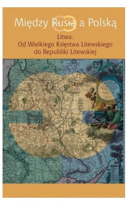 Między Rusią a Polską Litwa - Ebook - 978-83-235-1705-4
