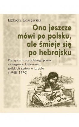 Ona jeszcze mówi po polsku, ale śmieje się po hebrajsku - Elżbieta Kossewska - Ebook - 978-83-235-1890-7