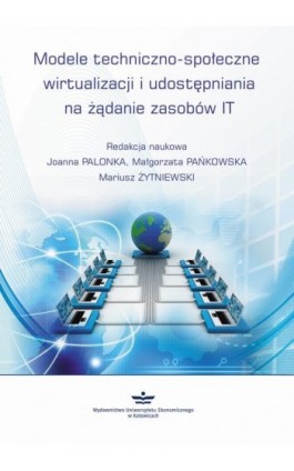 Modele techniczno-społeczne wirtualizacji udostępniania na żądanie zasobów IT - Joanna Palonka - Ebook - 978-83-7875-300-1