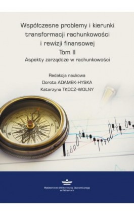 Współczesne problemy i kierunki transformacji rachunkowości i rewizji finansowej. Tom 2. - Dorota Adamek-Hyska - Ebook - 978-83-7875-310-0