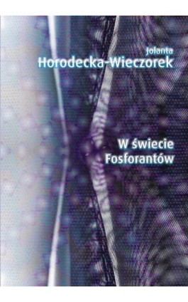 W świecie Fosforantów - Jolanta Horodecka-Wieczorek - Ebook - 978-83-7859-744-5