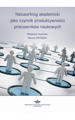 Networking akademicki jako czynnik produktywności pracowników naukowych - Ebook - 978-83-7875-302-5