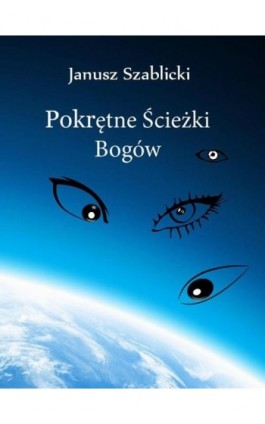 Pokrętne ścieżki bogów - Janusz Szablicki - Ebook - 978-83-7859-751-3