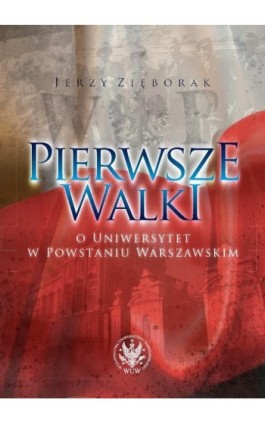 Pierwsze walki o Uniwersytet w Powstaniu Warszawskim - Jerzy Zięborak - Ebook - 978-83-235-2043-6