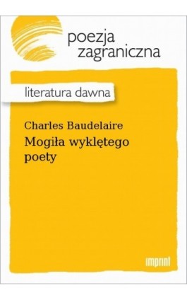 Mogiła wyklętego poety - Charles Baudelaire - Ebook - 978-83-270-4033-6