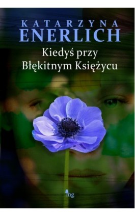 Kiedyś przy błękitnym księżycu - Katarzyna Enerlich - Ebook - 978-83-7779-017-5