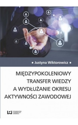 Międzypokoleniowy transfer wiedzy a wydłużanie okresu aktywności zawodowej - Justyna Wiktorowicz - Ebook - 978-83-8088-184-6