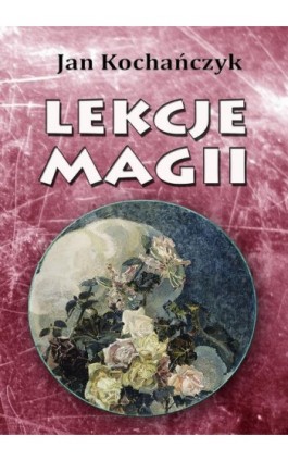 Lekcje magii - Jan Kochańczyk - Ebook - 978-83-7859-771-1