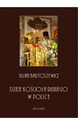 Dzieje kościoła ruskiego w Polsce - Julian Bartoszewicz - Ebook - 978-83-8064-396-3