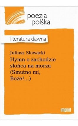 Hymn o zachodzie słońca na morzu (Smutno mi, Boże!...) - Juliusz Słowacki - Ebook - 978-83-270-4144-9