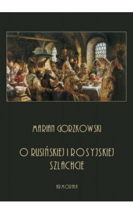 O rusińskiej i rosyjskiej szlachcie - Marian Gorzkowski - Ebook - 978-83-8064-385-7