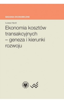 Ekonomia kosztów transakcyjnych - geneza i kierunki rozwoju - Łukasz Hardt - Ebook - 978-83-235-1049-9