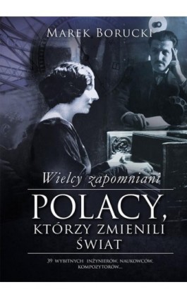 Wielcy zapomniani. Polacy, którzy zmienili świat - Marek Borucki - Ebook - 978-83-287-0027-7