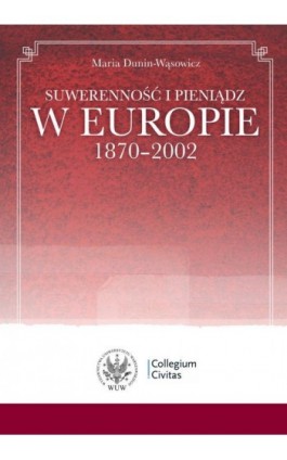 Suwerenność i pieniądz w Europie 1870-2002 - Maria Dunin-Wąsowicz - Ebook - 978-83-235-1089-5